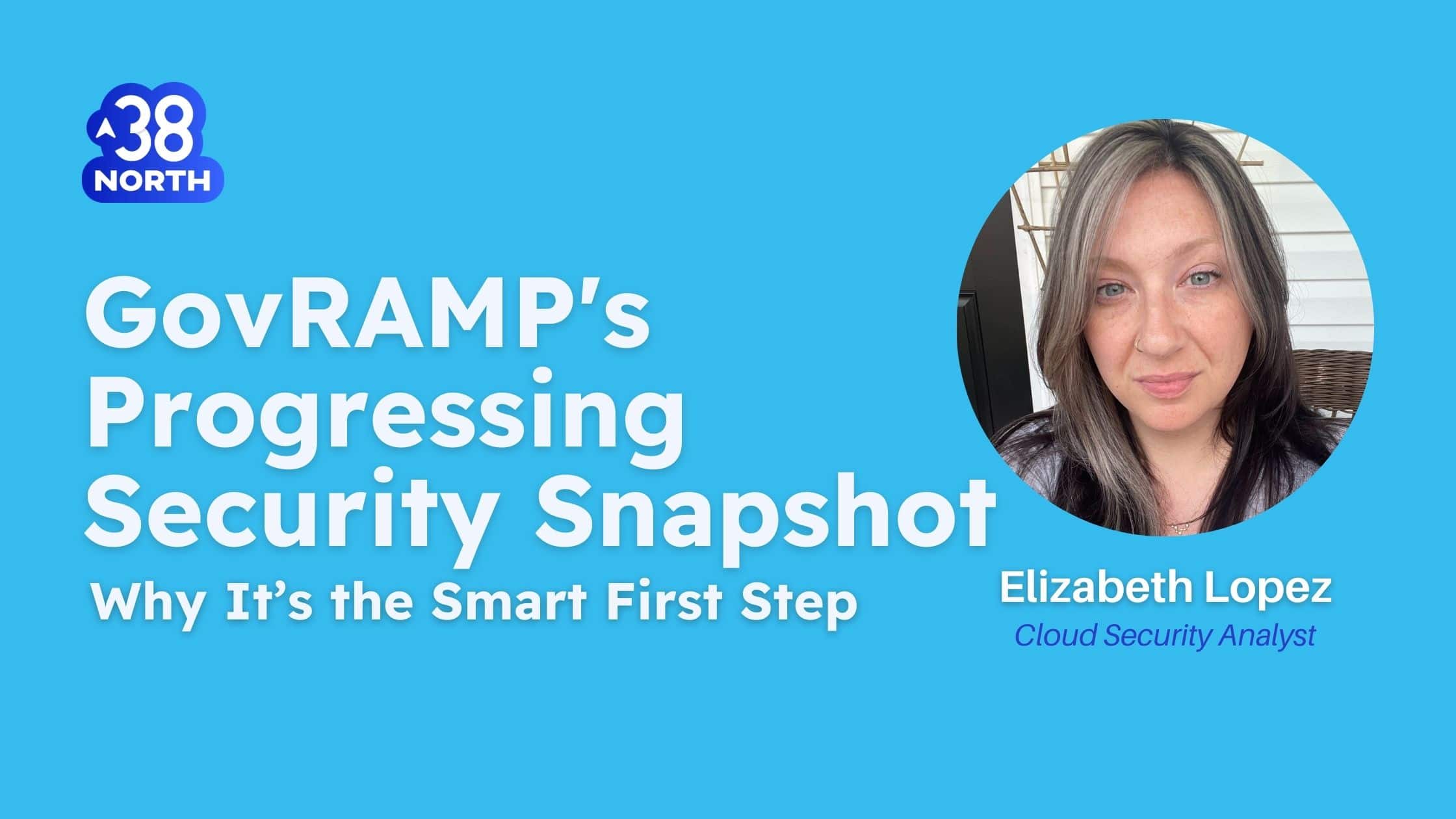 Starting Smart with GovRAMP: Why the Progressing Security Snapshot Is a Low-Risk First Step | cybersecurity | compliance | 38North Security