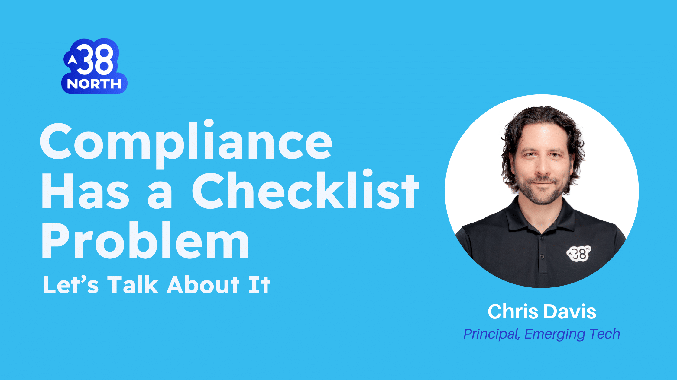 Compliance Isn't Checklists | It's Storytelling | Compliance Engineering | Cybersecurity | 38NorthSecurity | Chris Davis