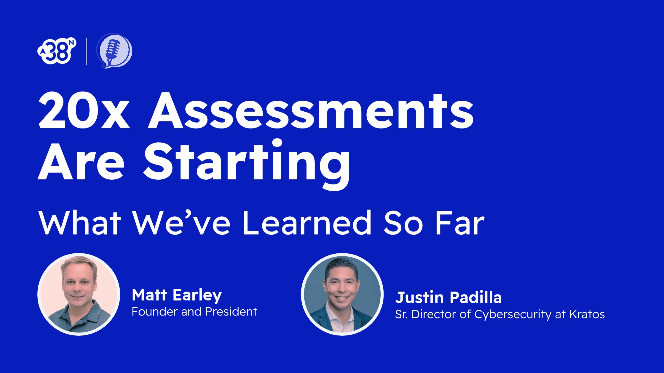 FedRAMP 20x Assessments Are Starting--Here's What We're Learning | Matt Earley | Justin Padilla | Kratos | 3PAO | cybersecurity | 38North Security