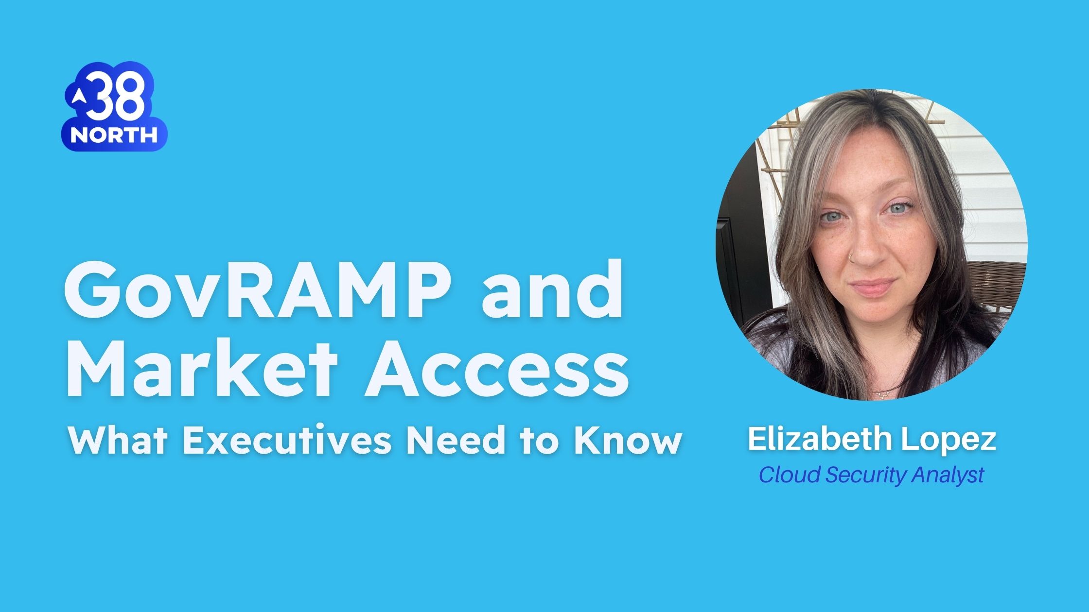 GovRAMP and Market Access: What Executives Need to Know | 38North Security | Elizabeth Lopez