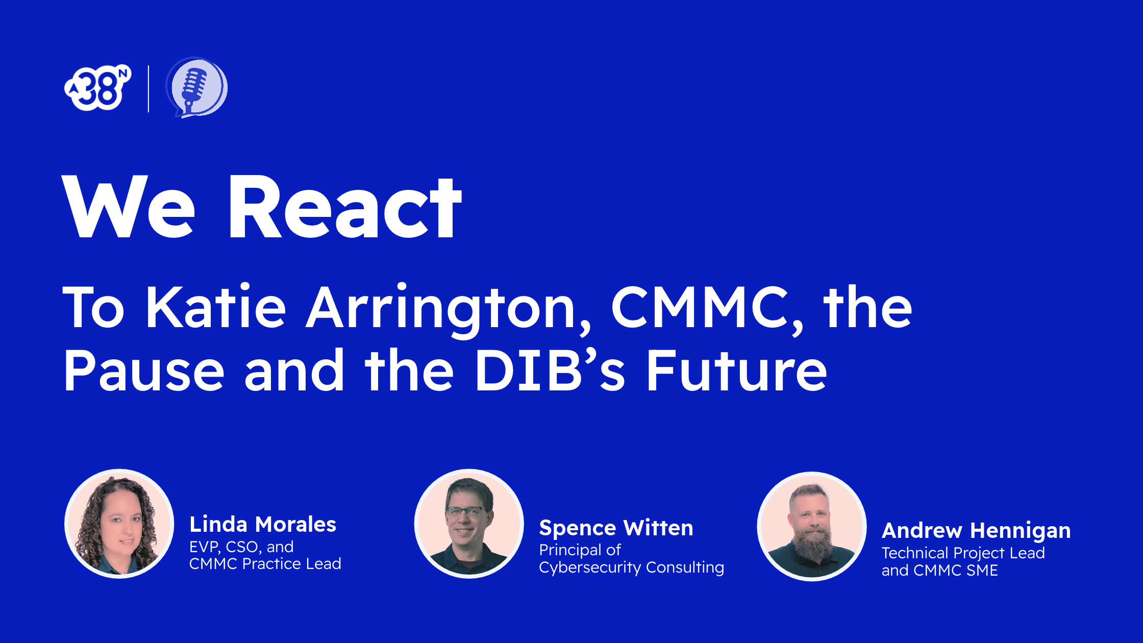 Reaction to Katie Arrington on CMMC, the Pause & the DIB's Future | 38North Security | Linda Morales | Spence Witten | Andrew Hennigan