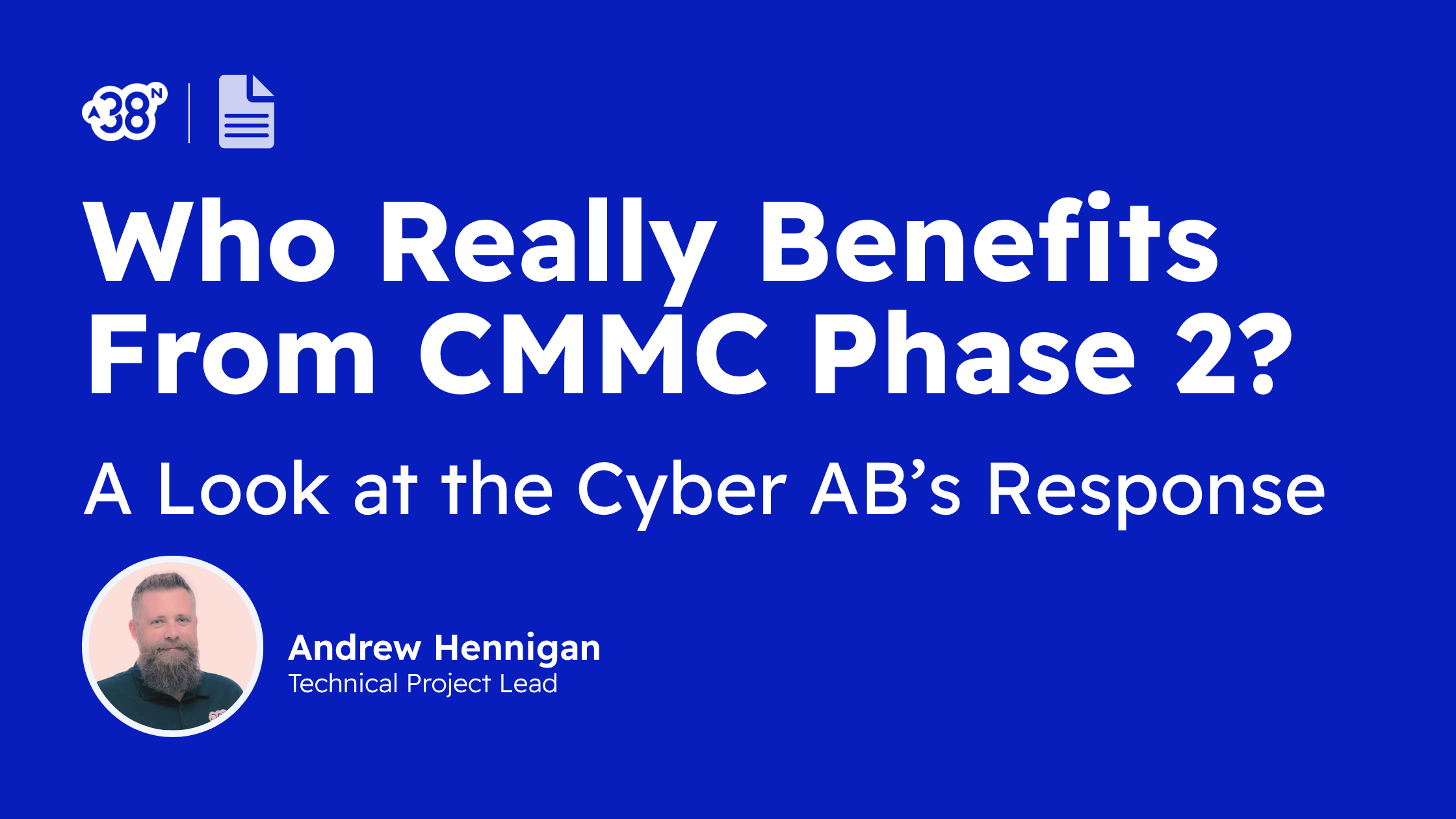 The Cyber AB's Response to the CMMC Pause Tells You Everything About Who Actually Benefits From Phase II | cybersecurity | DoD | DoW | DIB | Defense | 38North Security Andrew Hennigan