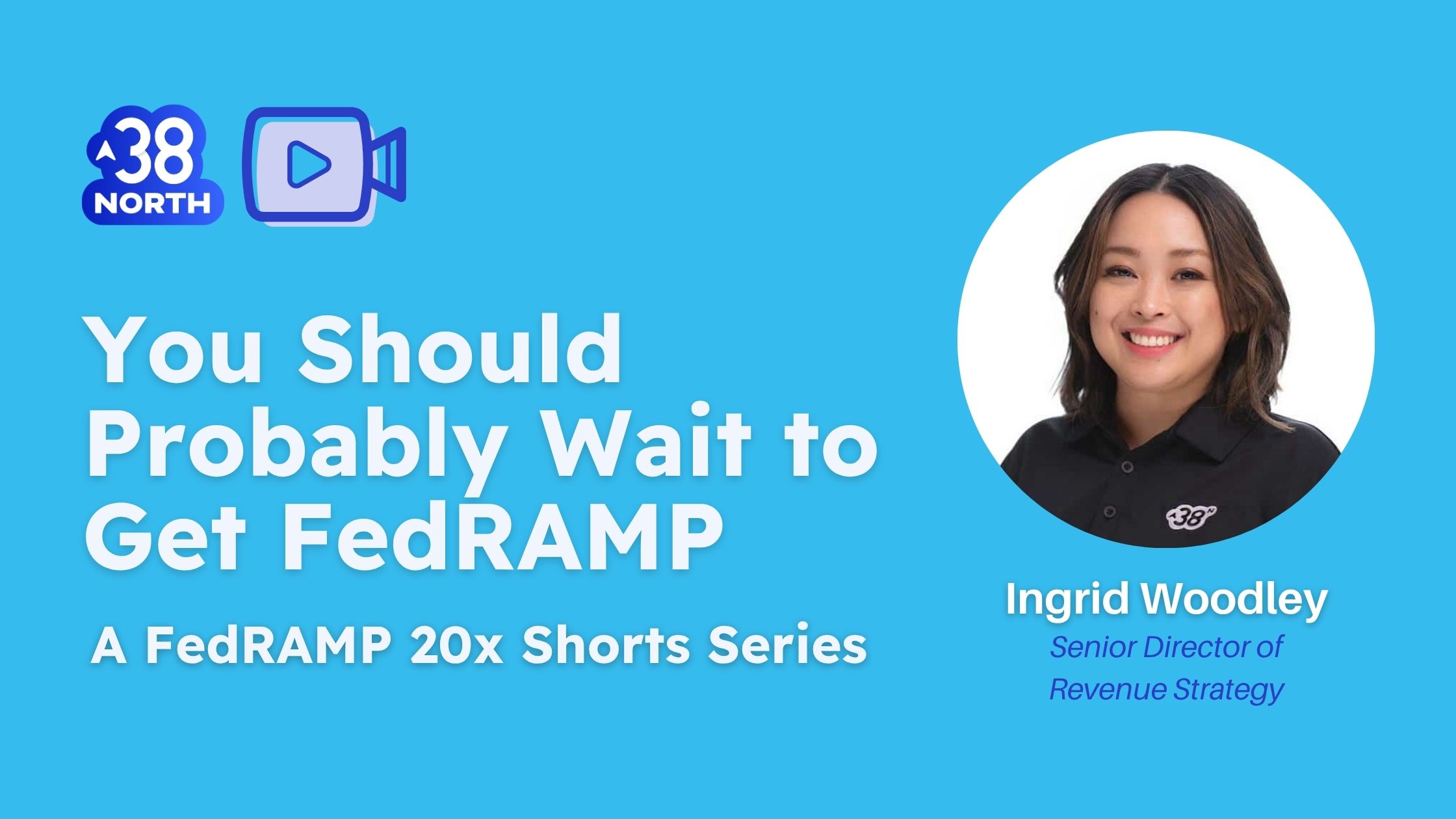 You Should Probably Wait to Get FedRAMP | FedRAMP 20x advisory | cybersecurity | 38North Security